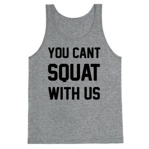 You Can't Squat With Us Tank Top