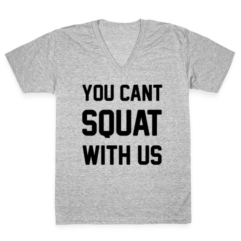 You Can't Squat With Us V-Neck Tee Shirt