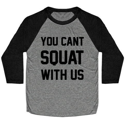 You Can't Squat With Us Baseball Tee