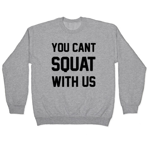 You Can't Squat With Us Pullover