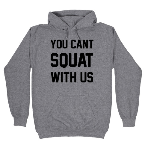 You Can't Squat With Us Hooded Sweatshirt