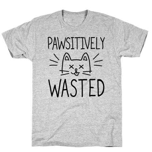 Let's Get Pawsitively Wasted T-Shirt