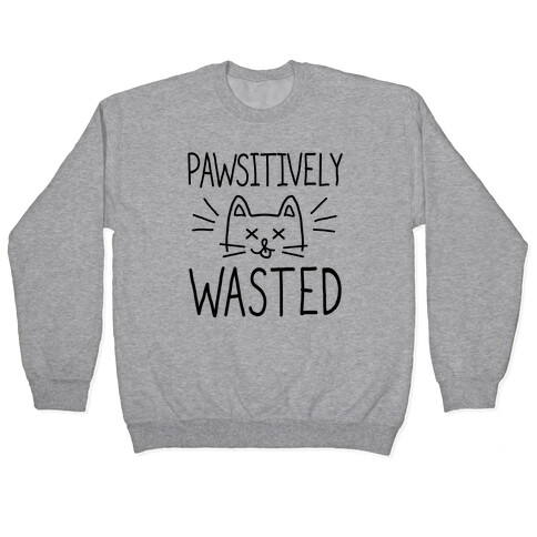 Let's Get Pawsitively Wasted Pullover