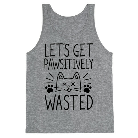 Let's Get Pawsitively Wasted Tank Top