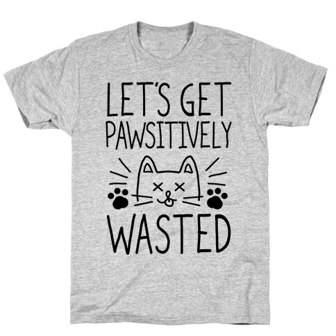 Let's Get Pawsitively Wasted T-Shirt