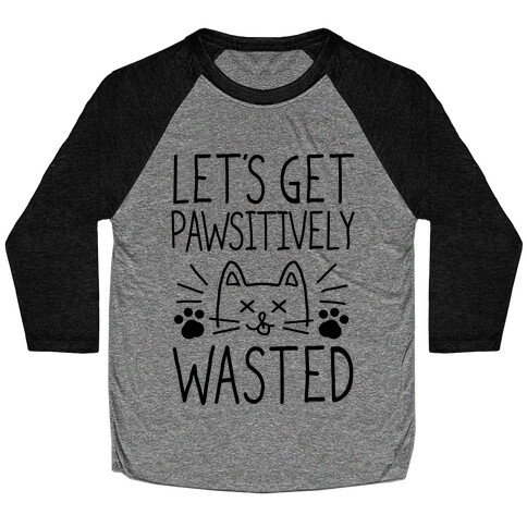 Let's Get Pawsitively Wasted Baseball Tee