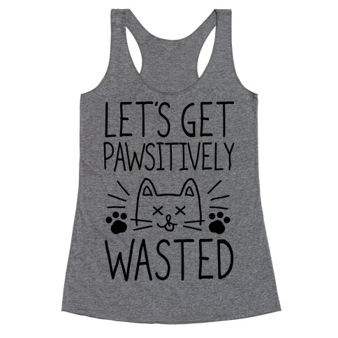 Let's Get Pawsitively Wasted Racerback Tank Top