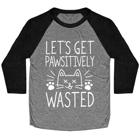 Let's Get Pawsitively Wasted Baseball Tee