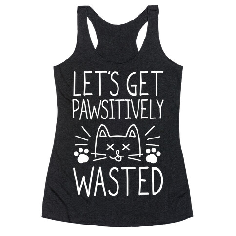 Let's Get Pawsitively Wasted Racerback Tank Top