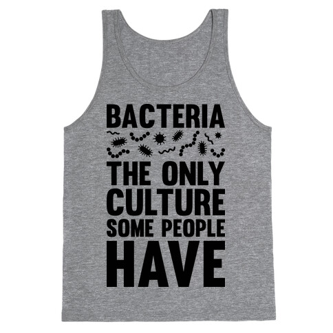 Bacteria The Only Culture Some People Have Tank Top