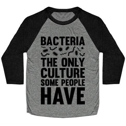Bacteria The Only Culture Some People Have Baseball Tee
