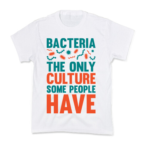 Bacteria The Only Culture Some People Have Kids T-Shirt