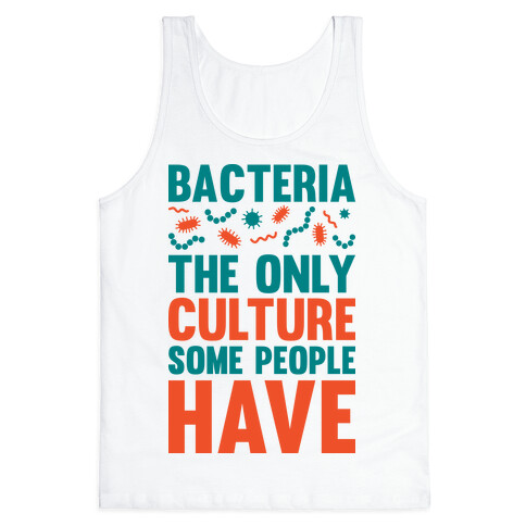 Bacteria The Only Culture Some People Have Tank Top