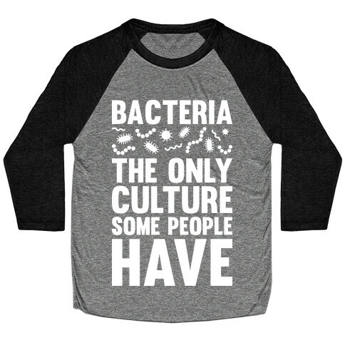 Bacteria The Only Culture Some People Have Baseball Tee