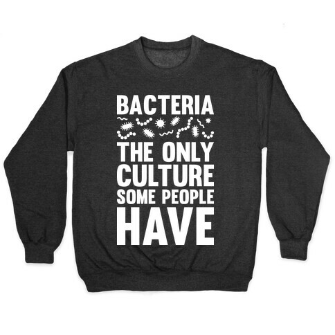 Bacteria The Only Culture Some People Have Pullover