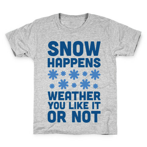 Snow Happens Weather You Like It Or Not Kids T-Shirt