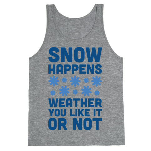 Snow Happens Weather You Like It Or Not Tank Top