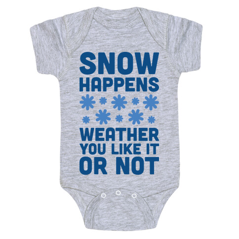 Snow Happens Weather You Like It Or Not Baby One-Piece