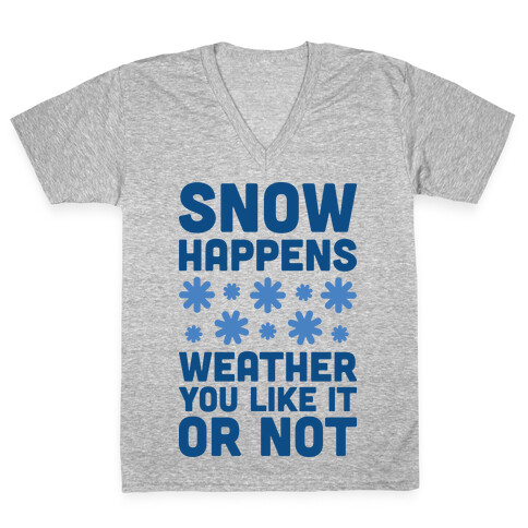 Snow Happens Weather You Like It Or Not V-Neck Tee Shirt