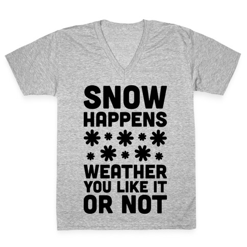 Snow Happens Weather You Like It Or Not V-Neck Tee Shirt