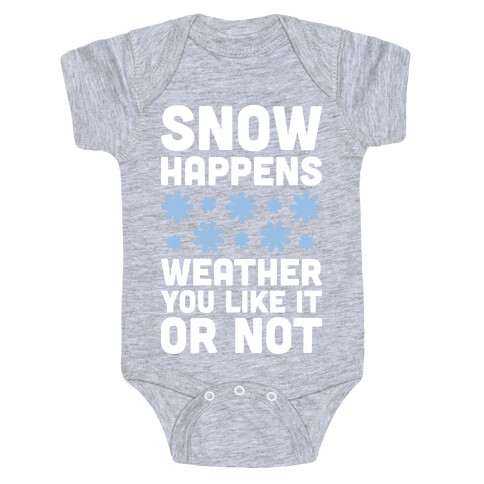 Snow Happens Weather You Like It Or Not Baby One-Piece