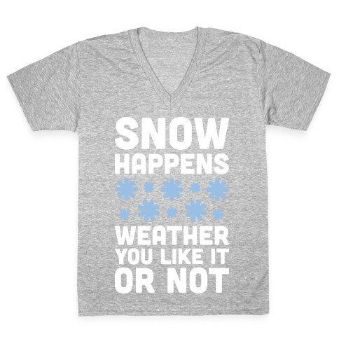 Snow Happens Weather You Like It Or Not V-Neck Tee Shirt