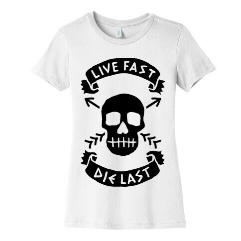 Live Fast Die Last Womens T-Shirt