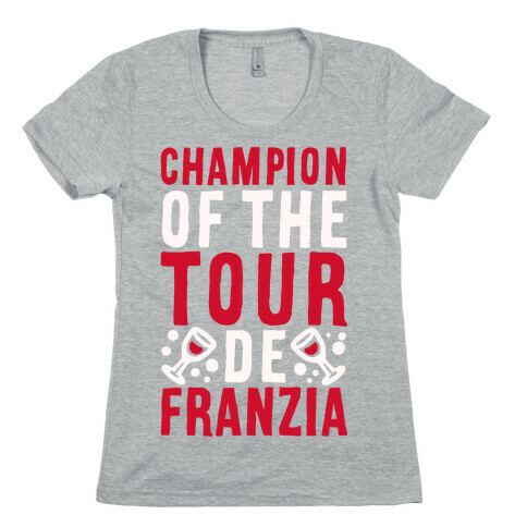 Champion of the Tour De Franzia  Womens T-Shirt