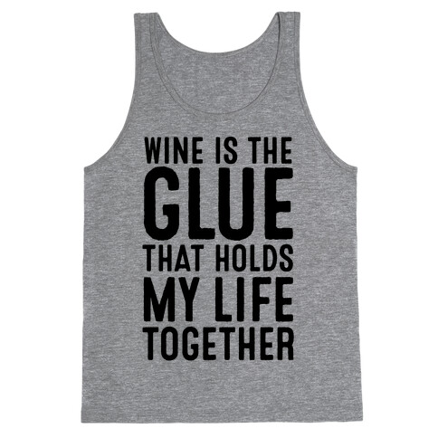 Wine Is The Glue That Holds My Life Together Tank Top