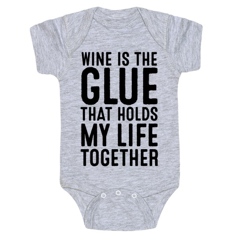 Wine Is The Glue That Holds My Life Together Baby One-Piece