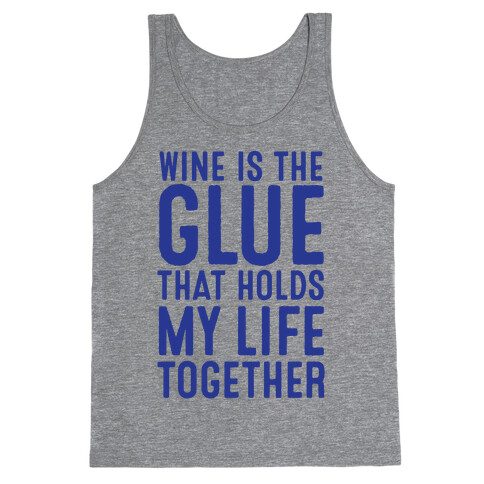 Wine Is The Glue That Holds My Life Together Tank Top