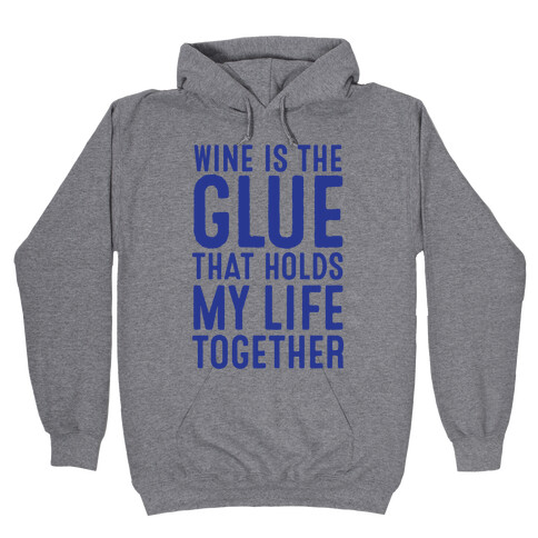 Wine Is The Glue That Holds My Life Together Hooded Sweatshirt