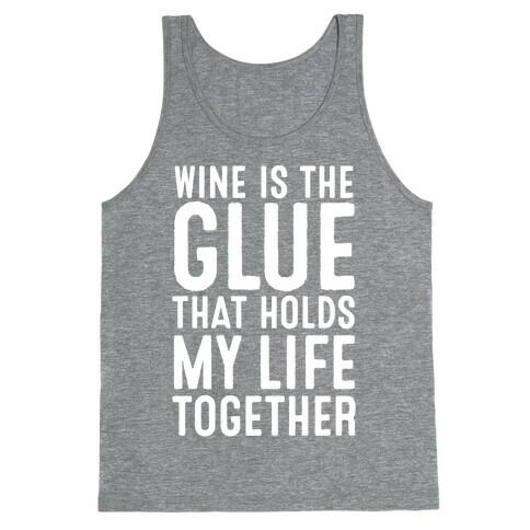 Wine Is The Glue That Holds My Life Together Tank Top