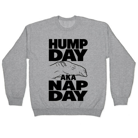 Hump Day AKA Nap Day Pullover