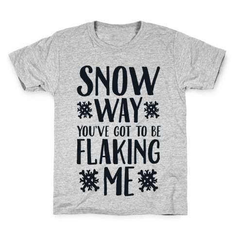 Snow Way You've Got to Be Flaking Me Kids T-Shirt