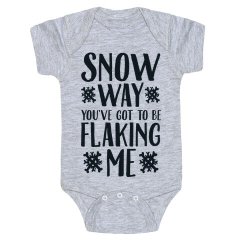 Snow Way You've Got to Be Flaking Me Baby One-Piece