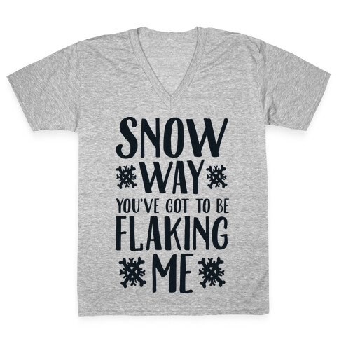 Snow Way You've Got to Be Flaking Me V-Neck Tee Shirt