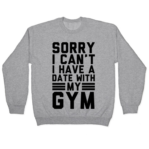 Sorry I Can't I Have A Date With My Gym Pullover