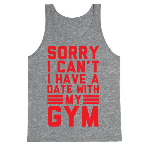 Sorry I Can't I Have A Date With My Gym Tank Top