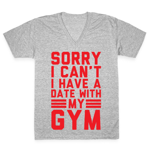 Sorry I Can't I Have A Date With My Gym V-Neck Tee Shirt