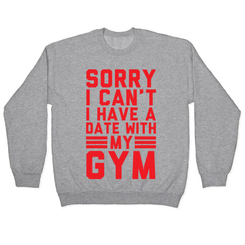 Sorry I Can't I Have A Date With My Gym Pullover