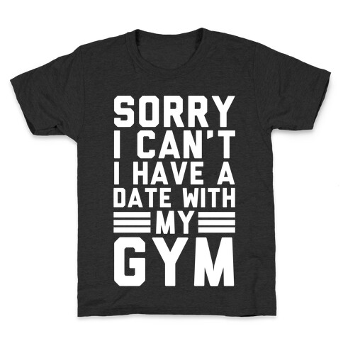 Sorry I Can't I Have A Date With My Gym Kids T-Shirt