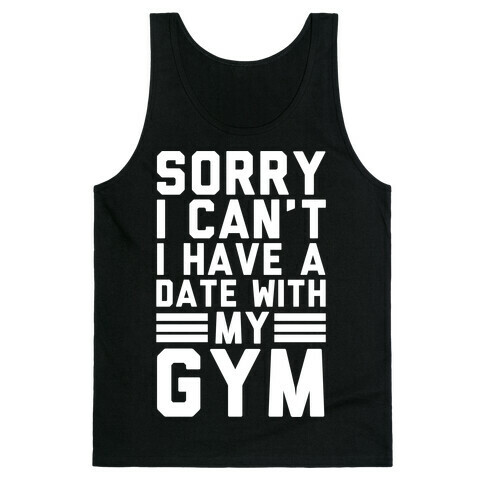 Sorry I Can't I Have A Date With My Gym Tank Top