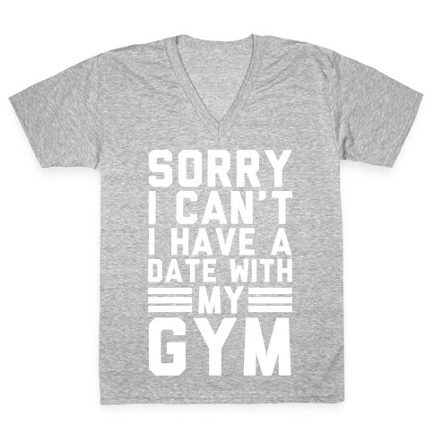 Sorry I Can't I Have A Date With My Gym V-Neck Tee Shirt