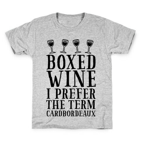 Boxed Wine? I Prefer The Term Cardbordeaux Kids T-Shirt