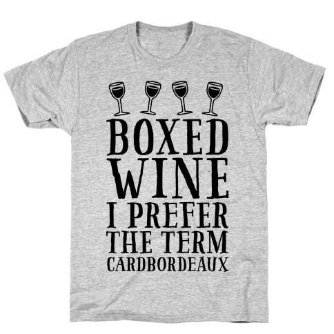Boxed Wine? I Prefer The Term Cardbordeaux T-Shirt