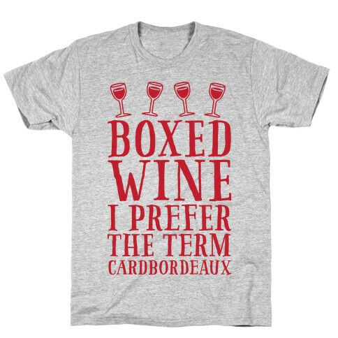 Boxed Wine? I Prefer The Term Cardbordeaux T-Shirt