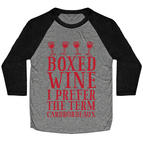 Boxed Wine? I Prefer The Term Cardbordeaux Baseball Tee