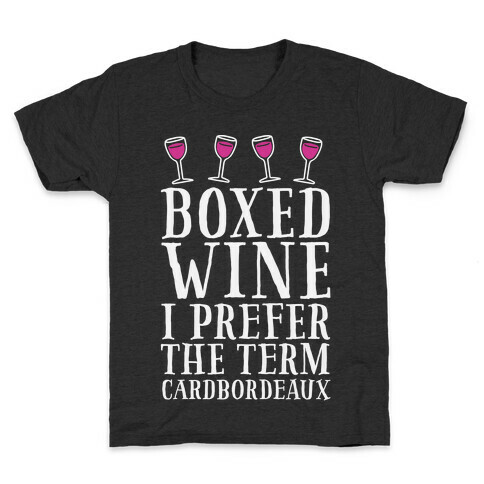 Boxed Wine? I Prefer The Term Cardbordeaux Kids T-Shirt