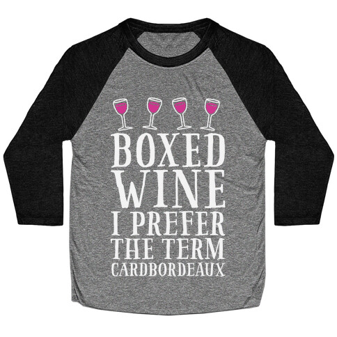 Boxed Wine? I Prefer The Term Cardbordeaux Baseball Tee